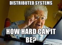 Meme with old lady saying Distributed Systems - How hard can it be?